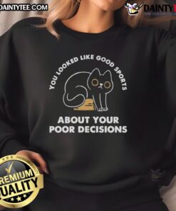 Awesome You Look Like Good Sports sweatshirt featuring a humorous design about poor decisions in sports.