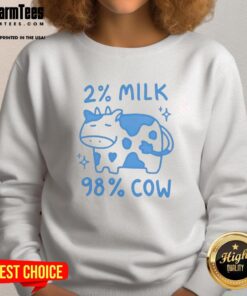Cute 2 percent milk 98 percent cow sweatshirt featuring playful graphics and a cozy design for dairy lovers.
