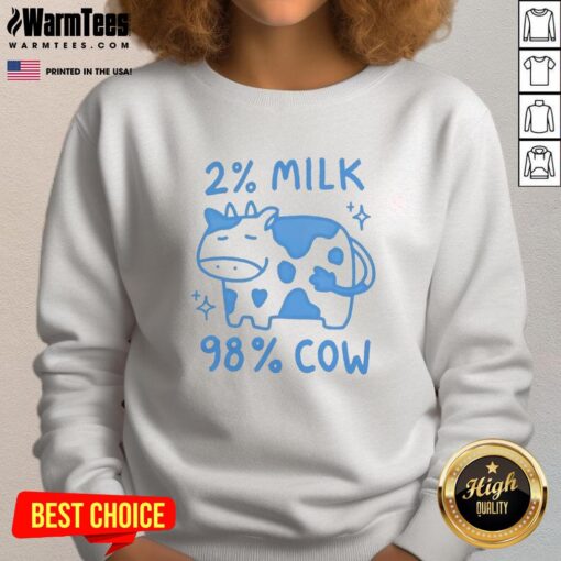 Cute 2 percent milk 98 percent cow sweatshirt featuring playful graphics and a cozy design for dairy lovers.