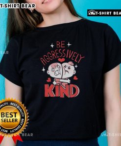 Cute-Be-Aggressively-Kind-Ladies-Tee
