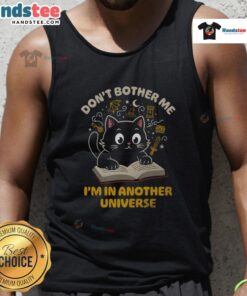 Alt Text: Cute cat lounging in a colorful tank top with Don't Bother Me, I'm in Another Universe slogan, perfect for cat lovers.