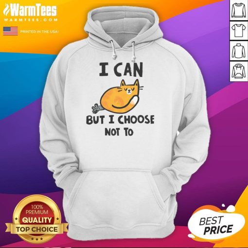 Cute cat wearing a hoodie with the phrase I Can But I Choose Not To, perfect for cat lovers and cozy fashion.