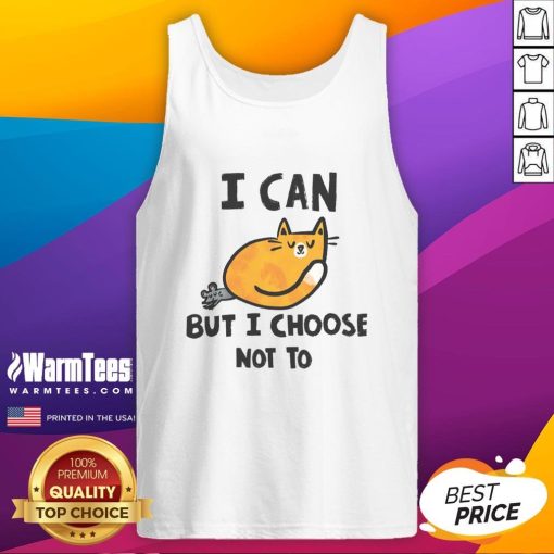 Cute cat wearing a tank top with 'I Can But I Choose Not To' text, showcasing a playful and stylish pet.