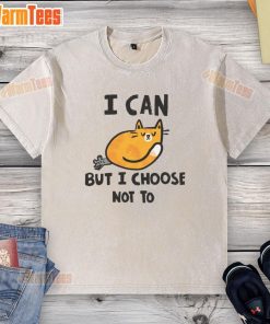 Alt Text: Cute cat on a washed T-shirt with the phrase I can, but I choose not to, showcasing a playful attitude.