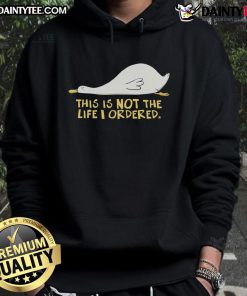 Cute duck wearing a hoodie with 'This Is Not The Life I Ordered' text, perfect for quirky fashion lovers.