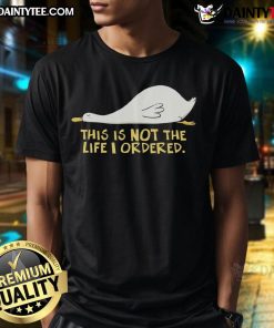 Alt Text: Cute Duck graphic on 'This Is Not The Life I Ordered' T-Shirt, perfect for animal lovers and quirky fashion enthusiasts.