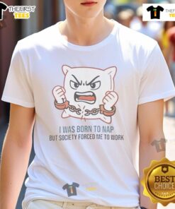 Cute I Was Born To Nap But Society Forced Me To Work T-Shirt design featuring playful typography and vibrant colors.