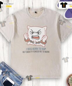 Alt Text: Cute washed t-shirt with 'I Was Born To Nap But Society Forced Me To Work' slogan, perfect for casual wear.