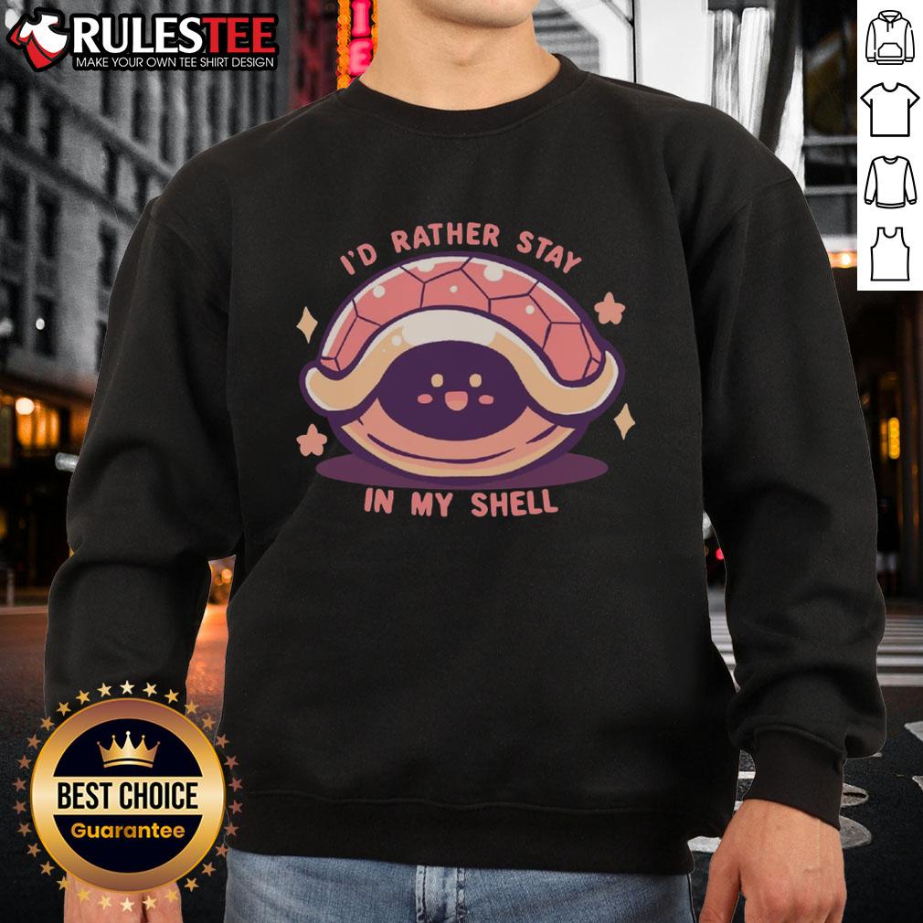 Cute I'D Rather Stay In My Shell Sweatshirt Alt Text: Cute sweatshirt with I'd Rather Stay In My Shell text design, perfect for cozy days at home.