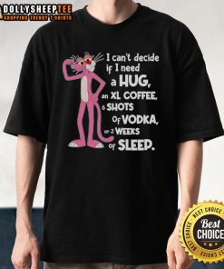 Alt Text: Cute Pink Panther graphic on a t-shirt with text I Can't Decide If I Need A Hug for playful fashion lovers.
