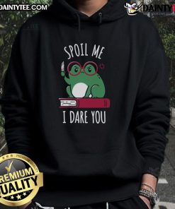 Alt Text: Cute Spoil Me I Dare You Hoodie featuring playful text design, perfect for casual wear and expressing your fun personality.