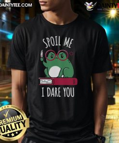 Cute Spoil Me I Dare You T-Shirt featuring playful text design, perfect for casual wear and gifts.