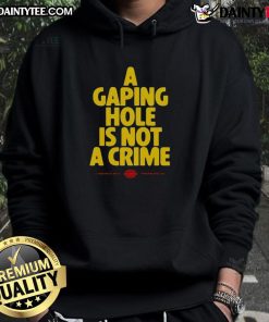Alt Text: Funny 'A Gaping Hole Is Not A Crime' Hoodie with playful text design, perfect for casual wear and humor lovers.