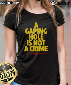 Funny ladies' tee featuring 'A Gaping Hole Is Not A Crime' slogan, perfect for humor and casual wear.
