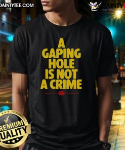 Funny A Gaping Hole Is Not A Crime T-Shirt design featuring humorous text on a casual tee in vibrant colors.