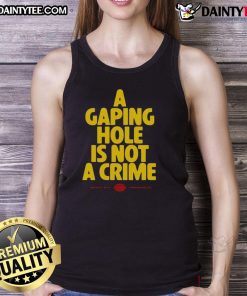 Funny tank top featuring the phrase 'A Gaping Hole Is Not A Crime' perfect for casual wear and humor lovers.