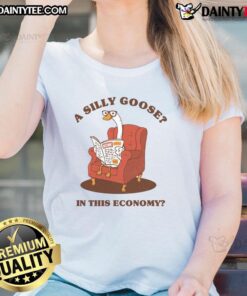 Funny A Silly Goose in This Economy tee featuring a whimsical goose design, perfect for ladies who love humor and style.