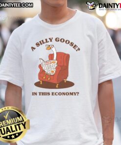 Funny A Silly Goose in This Economy T-Shirt featuring a whimsical goose design perfect for casual wear.