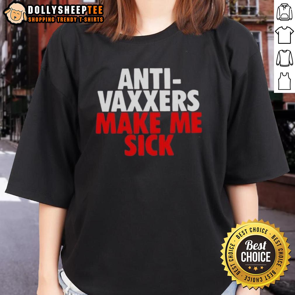 Funny Anti Vaxxers Make Me Sick Ladies Tee Funny anti-vaxxers make me sick ladies tee featuring humorous graphics and bold text for vaccine awareness.