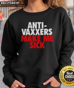 Funny Anti-Vaxxers Make Me Sick Sweatshirt featuring humorous graphics and text, perfect for expressing vaccine skepticism.