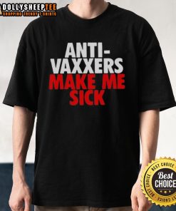 Alt Text: Funny Anti-Vaxxers Make Me Sick T-Shirt design featuring humorous graphics and bold text for awareness.
