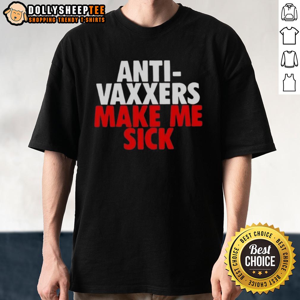 Funny Anti Vaxxers Make Me Sick T Shirt Alt Text: Funny Anti-Vaxxers Make Me Sick T-Shirt design featuring humorous graphics and bold text for awareness.