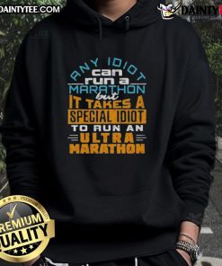 Funny hoodie featuring the quote: 'Any idiot can run a marathon, but it takes a special idiot to run an ultra-marathon.'