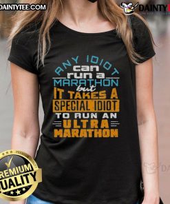 Funny 'Any Idiot Can Run a Marathon' tee for ladies, humorously highlighting the challenge of running an ultra-marathon.