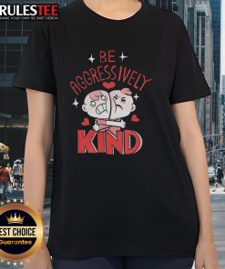 Funny Be Aggressively Kind Ladies Tee featuring a playful design and vibrant colors for a stylish, positive statement.