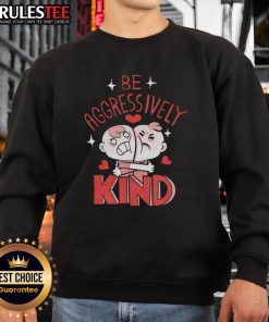 Cozy 'Be Aggressively Kind' sweatshirt featuring a playful design, perfect for spreading positivity and humor.