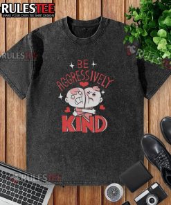 Funny Be Aggressively Kind washed t-shirt with a colorful graphic design promoting kindness and positivity.