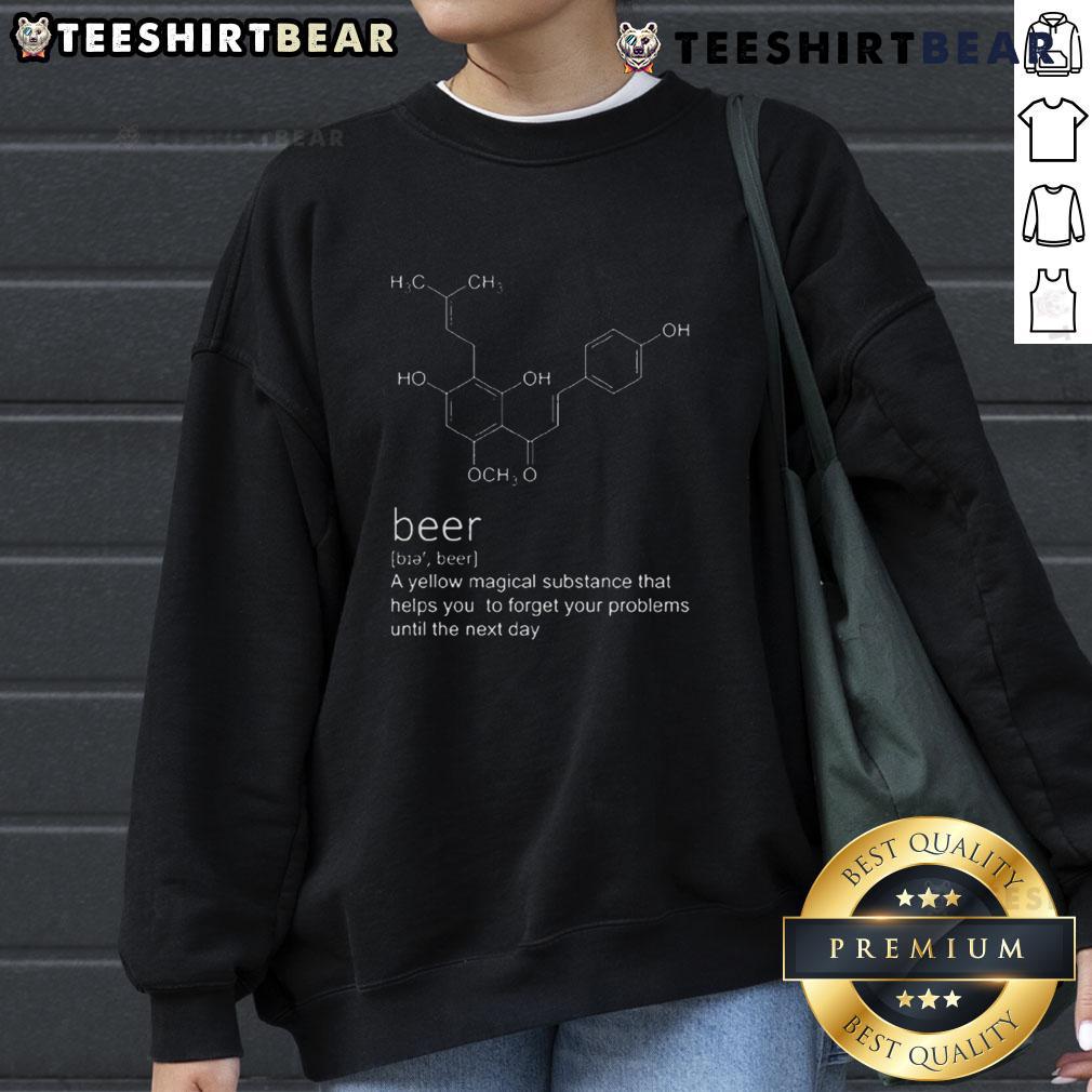 Funny Beer Definition A Yellow Magical Substance Sweatshirt Alt Text: Funny Beer Definition sweatshirt featuring a whimsical design that humorously describes beer as a magical yellow substance.