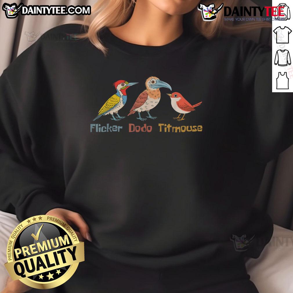 Funny Bird Pun Flicker Dodo Titmouse Cute Bird Lovers Sweatshirt