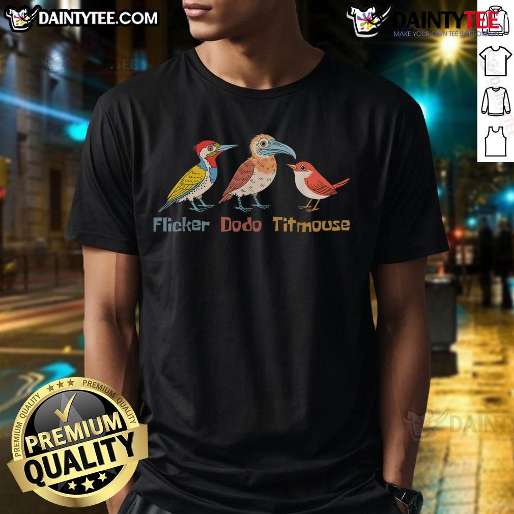 Funny Bird Pun Flicker Dodo Titmouse Cute Bird Lovers T Shirt Funny Bird Pun T-Shirt featuring Flicker, Dodo, and Titmouse for cute bird lovers, perfect for casual wear.
