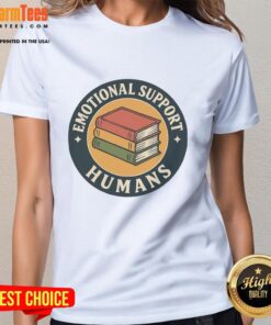 Funny Books Emotional Support Humans Ladies Tee featuring a playful design perfect for book lovers and humor enthusiasts.