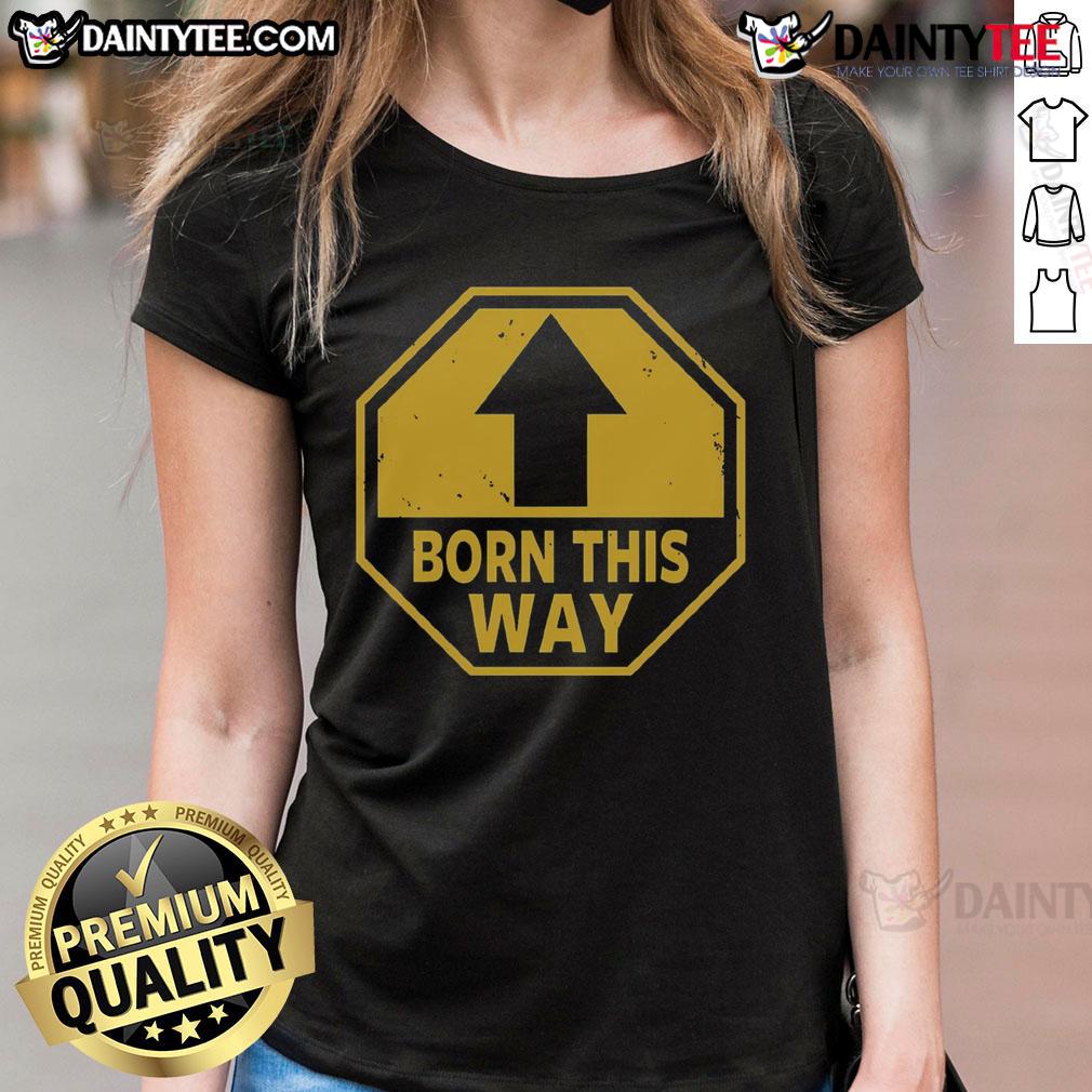 Funny Born This Way Up Arrow Ladies Tee Alt Text: Funny Born This Way Up Arrow Ladies Tee featuring a playful design and vibrant colors for a stylish look.
