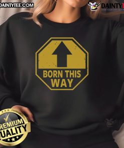 Alt Text: Funny Born This Way Up Arrow Sweatshirt featuring a playful design and vibrant colors, perfect for casual wear.