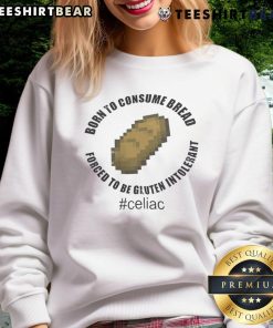 Alt Text: Funny 'Born to Consume Bread, Forced to Be Gluten Intolerant' sweatshirt design showcasing humor for gluten-free enthusiasts.
