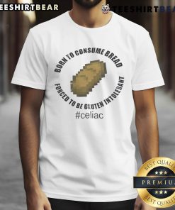 Alt Text: Funny 'Born To Consume Bread, Forced To Be Gluten Intolerant' T-Shirt design featuring humorous bread graphics.