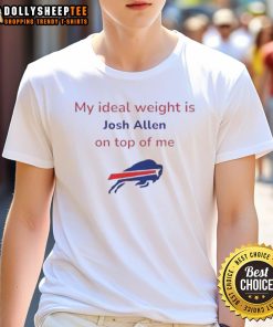 Alt Text: Funny Buffalo Bills football T-shirt featuring My Ideal Weight Is Josh Alien On Top Of Me slogan, perfect for fans.
