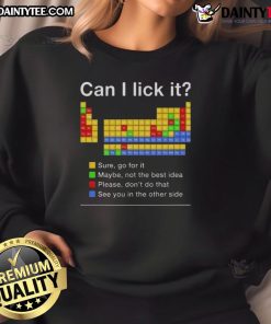 Alt Text: Funny Can I Lick It? Periodic Table Sweatshirt featuring a humorous science-themed design, perfect for nerdy fashion lovers.