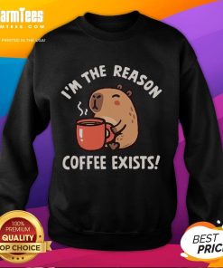 Funny capybara sweatshirt saying 'I'm the reason coffee exists' for coffee lovers and animal enthusiasts.