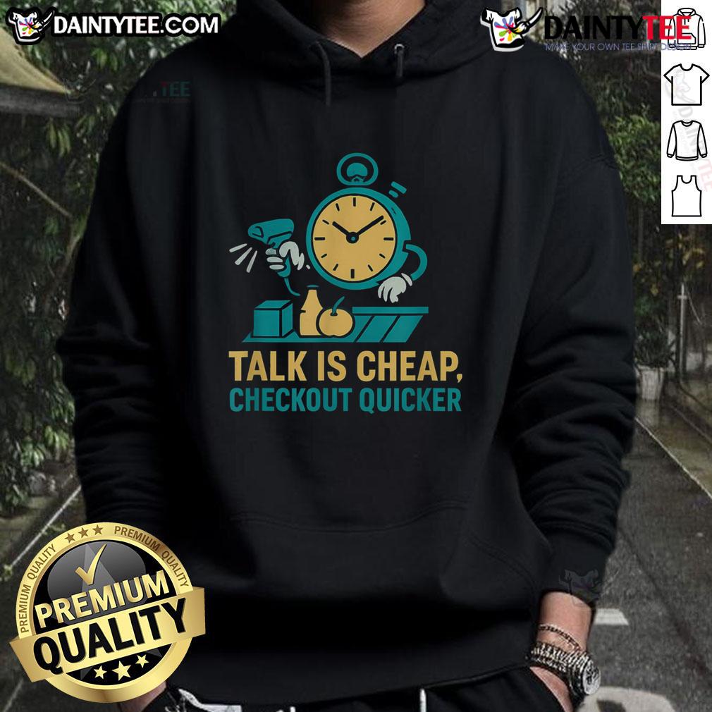 Funny Cashier Talk Is Cheap Checkout Quicker Grocery Store Worker Hoodie Funny grocery store worker hoodie featuring quirky cashier talk for a quicker checkout experience.