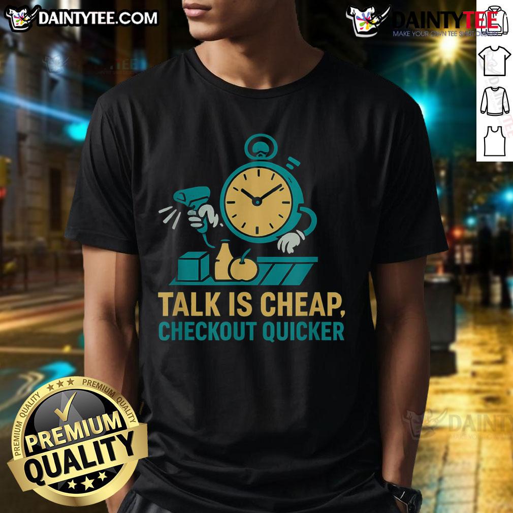 Funny Cashier Talk Is Cheap Checkout Quicker Grocery Store Worker T Shirt Funny Cashier Talk Is Cheap Checkout Quicker T-Shirt for grocery store workers, showcasing humor in retail.