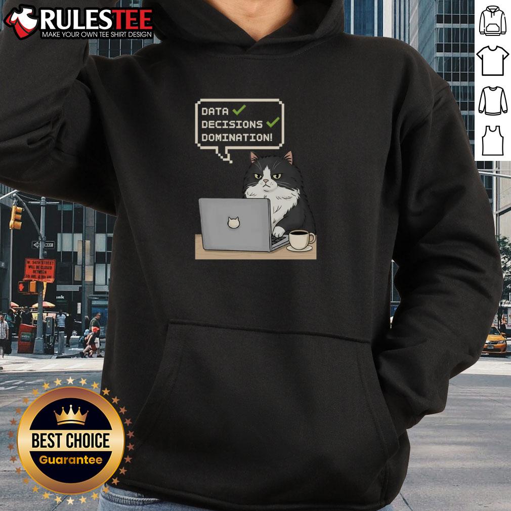 Funny Cat Data Decisions Domination Hoodie Funny Cat Data Decisions Domination Hoodie featuring a playful cat graphic, perfect for data enthusiasts and cat lovers.
