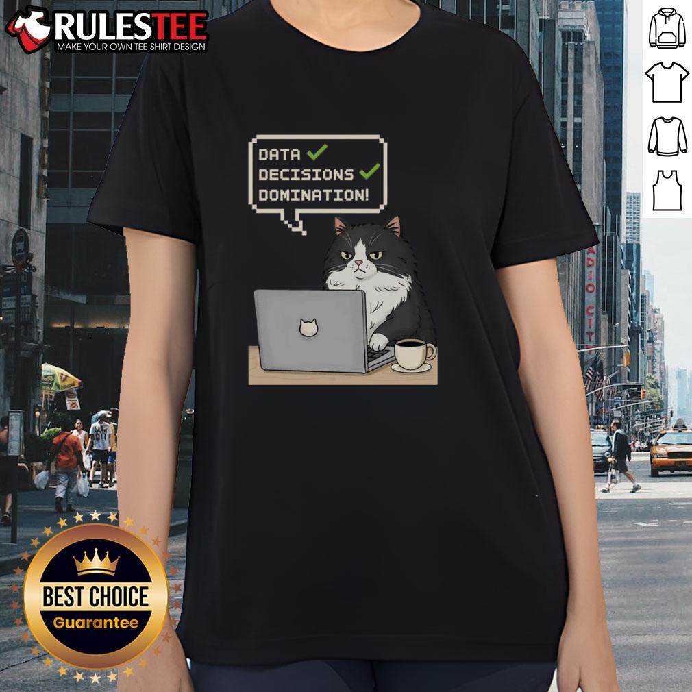 Funny Cat Data Decisions Domination Ladies Tee Funny cat-themed ladies tee showcasing humorous data decisions, perfect for cat lovers and data enthusiasts alike.