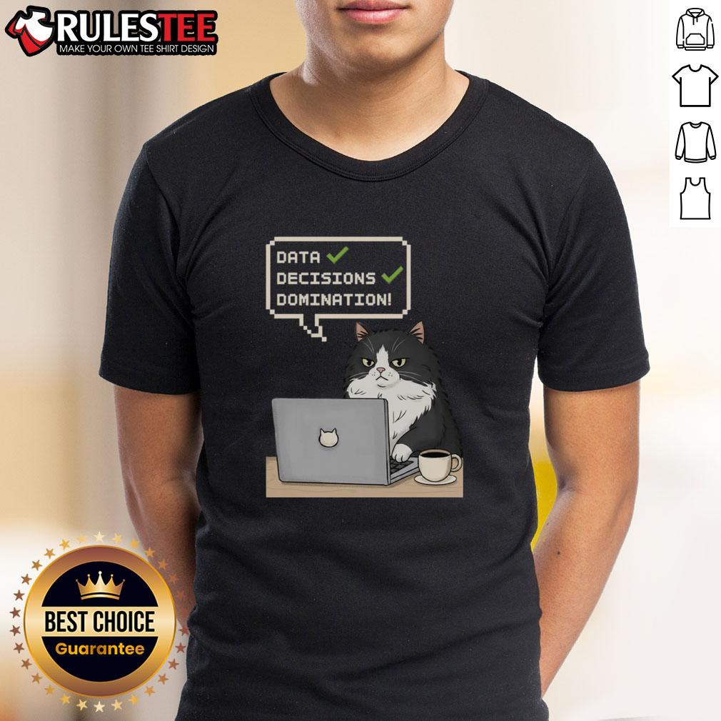 Funny Cat Data Decisions Domination T Shirt Funny Cat Data Decisions Domination T-Shirt featuring a playful cat graphic and humorous data-themed text design.