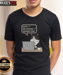 Funny Cat Data Decisions Domination T-Shirt featuring a playful cat graphic and humorous data-themed text design.