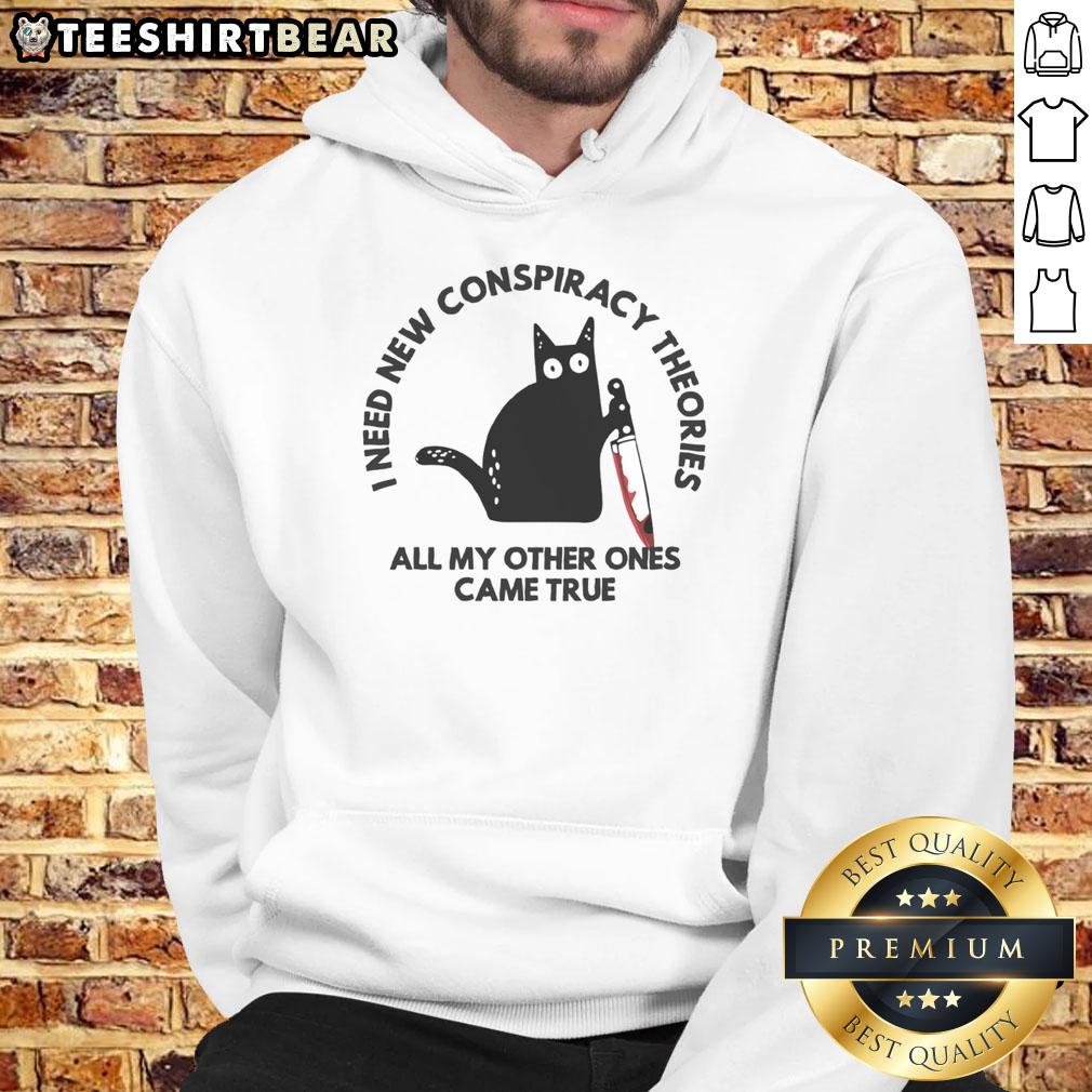 Funny Cat I Need New Conspiracy Theories All My Other Ones Came True Hoodie Funny cat hoodie with the text I need new conspiracy theories, all my other ones came true, perfect for cat lovers.