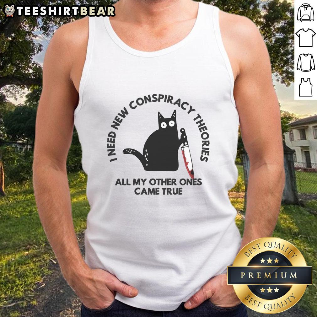 Funny Cat I Need New Conspiracy Theories All My Other Ones Came True Tank Top Funny cat tank top featuring the phrase I Need New Conspiracy Theories, All My Other Ones Came True for cat lovers.